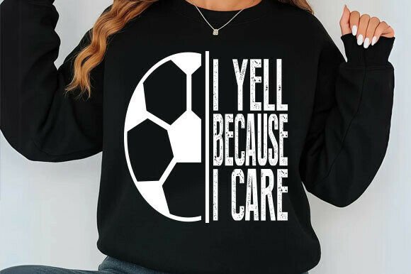 I Yell Because I Care SVG, Funny Soccer Review